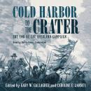Cold Harbor to the Crater: The End of the Overland Campaign, Various Authors