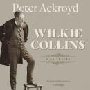 Wilkie Collins: A Brief LIfe, Peter Ackroyd