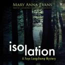 Isolation: A Faye Longchamp Mystery, Mary Anna Evans