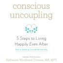 Conscious Uncoupling: 5 Steps to Living Happily Even After, Katherine Woodward Thomas