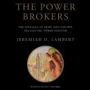 Power Brokers: The Struggle to Shape and Control the Electric Power Industry, Jeremiah D. Lambert