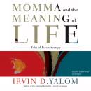 Momma and the Meaning of Life: Tales of Psychotherapy Audiobook