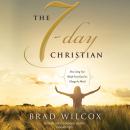 The 7-Day Christian: How Living Your Beliefs Every Day Can Change the World Audiobook