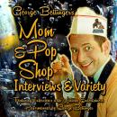 George Bettinger's Mom & Pop Shop Interviews & Variety: Box Set Audiobook