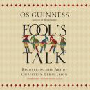 Fool's Talk: Recovering the Art of Christian Persuasion Audiobook