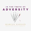 In the Teeth of Adversity Audiobook