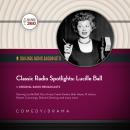 Classic Radio Spotlights: Lucille Ball Audiobook