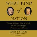 What Kind of Nation: Thomas Jefferson, John Marshall, and the Epic Struggle to Create a United State Audiobook