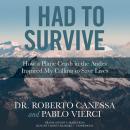 I Had to Survive: How a Plane Crash in the Andes Inspired My Calling to Save Lives, Roberto Canessa, Pablo Vierci