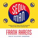 Seoul Man: A Memoir of Cars, Culture, Crisis, and Unexpected Hilarity inside a Korean Corporate Tita Audiobook