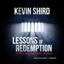Lessons of Redemption: A Story of Drugs, Guns, Violence, and Prison, Kevin Shird