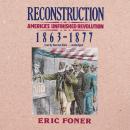 Reconstruction: America's Unfinished Revolution, 1863-1877, Eric Foner