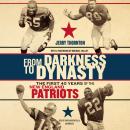 From Darkness to Dynasty: The First 40 Years of the New England Patriots Audiobook