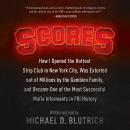 Scores: How I Opened the Hottest Strip Club in New York City, Was Extorted out of Millions by the Ga Audiobook
