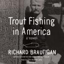 Trout Fishing in America: A Novel Audiobook