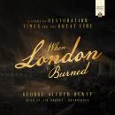 When London Burned: A Story of Restoration Times and the Great Fire Audiobook