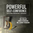 Powerful Self Confidence: Developing Unshakeable Confidence Audiobook
