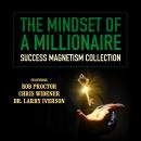 The Mindset of a Millionaire: Success Magnetism Collection Audiobook