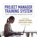 Project Manager Training System: 7 Skills to Efficiently Manage Projects on Time Audiobook