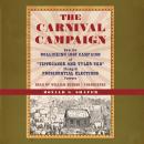 The Carnival Campaign: How the Rollicking 1840 Campaign of “Tippecanoe and Tyler Too” Changed Presid Audiobook