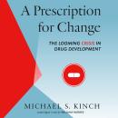 A Prescription for Change: The Looming Crisis in Drug Development Audiobook