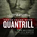 Three Years with Quantrill : A True Story Told by His Scout, O. S. Barton, John McCorkle