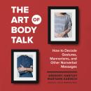 The Art of Body Talk : How to Decode Gestures, Mannerisms, and Other Nonverbal Messages Audiobook