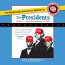 The Politically Incorrect Guide to the Presidents, Part 1: From Washington to Taft Audiobook
