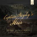 Captain Bayley's Heir: A Tale of the Gold Fields of California Audiobook