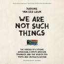 We Are Not Such Things: The Murder of a Young American, a South African Township, and the Search for Truth and Reconciliation