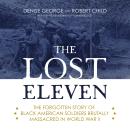 Lost Eleven : The Forgotten Story of Black American Soldiers Brutally Massacred in World War II, Robert Child, Denise George