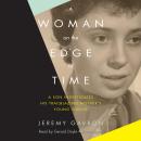 A Woman on the Edge of Time: A Son Investigates His Trailblazing Mother's Young Suicide Audiobook