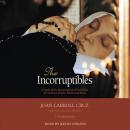 The Incorruptibles: A Study of Incorruption in the Bodies of Various Saints and Beati Audiobook