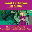 St. Catherine of Siena: The Story of the Girl Who Saw Saints in the Sky Audiobook