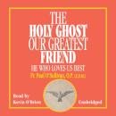 The Holy Ghost Our Greatest Friend: He Who Loves Us Best Audiobook
