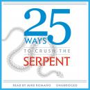 25 Ways to Crush the Serpent Audiobook