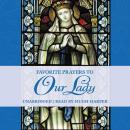 Favorite Prayers to Our Lady Audiobook