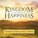 Kingdom of Happiness: Living the Beatitudes in Everyday Life Audiobook