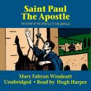 Saint Paul the Apostle: The Story of the Apostle to the Gentiles Audiobook
