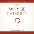 Why Be Catholic? Audiobook