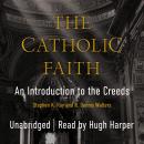 The Catholic Faith: An Introduction to the Creeds Audiobook