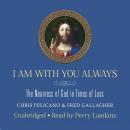 I Am With You Always: The Nearness of God in Times of Loss Audiobook