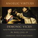 Angelic Virtues and Demonic Vices: Aquinas's Practical Principles for Reaching Heaven and Avoiding H Audiobook