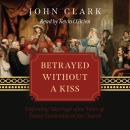 Betrayed without a Kiss: Defending Marriage after Years of Failed Leadership in the Church Audiobook