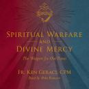 Spiritual Warfare and Divine Mercy: The Weapon for Our Times Audiobook