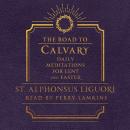 The Road to Calvary: Daily Meditations for Lent and Easter Audiobook