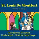 Saint Louis De Montfort: The Story of Our Lady's Slave Audiobook