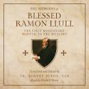 The Memoirs of Blessed Ramon Llull: The First Missionary Martyr to the Muslims Audiobook