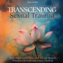 Transcending Sexual Trauma: Self-Awareness Tools and Nature-Based Practices to Cultivate Inner Heali Audiobook