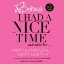 I Had a Nice Time And Other Lies...: How to find love & sh*t like that, Betches 